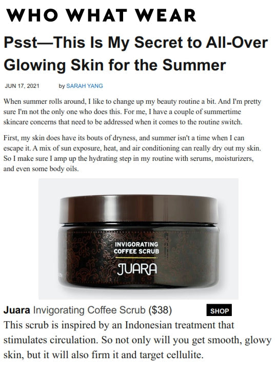 WHO WHAT WEAR : Psst—This Is My Secret to All-Over Glowing Skin for the Summer JUARA Skincare
